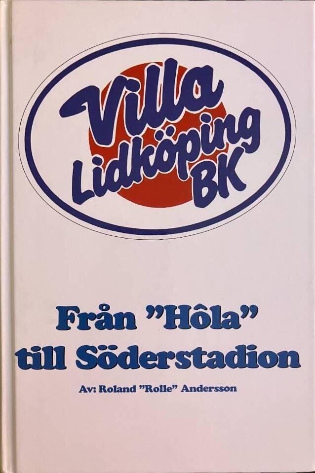 Fr&aring;n "H&ocirc;la" till S&ouml;derstadion : historien om Villa Lidk&ouml;ping BK