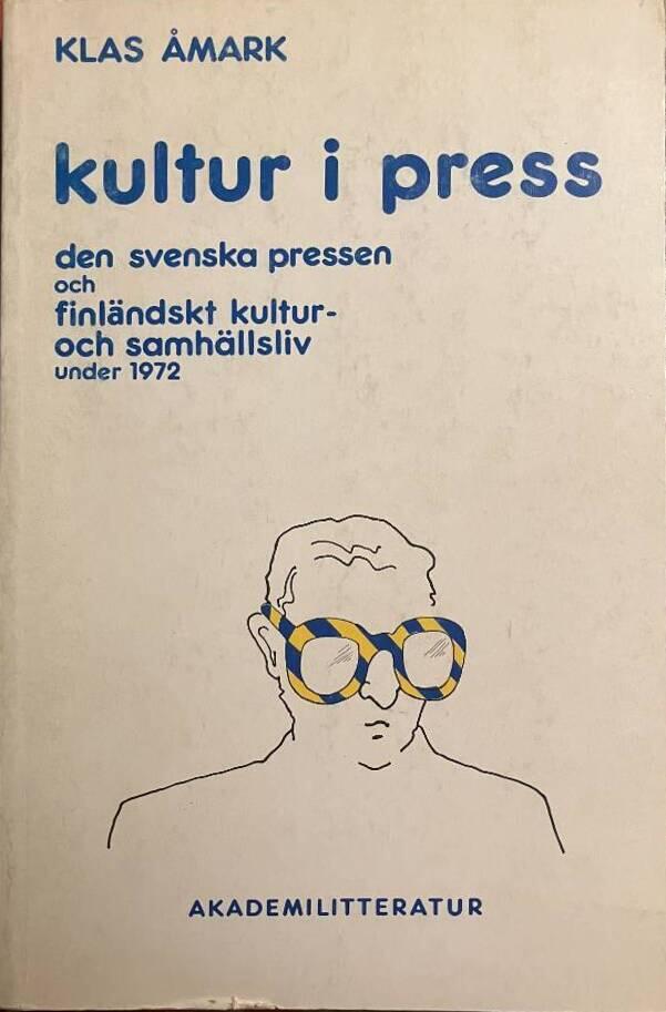 Kultur i press : den svenska pressen och finl&auml;ndskt kultur- och samh&auml;llsliv under 1972