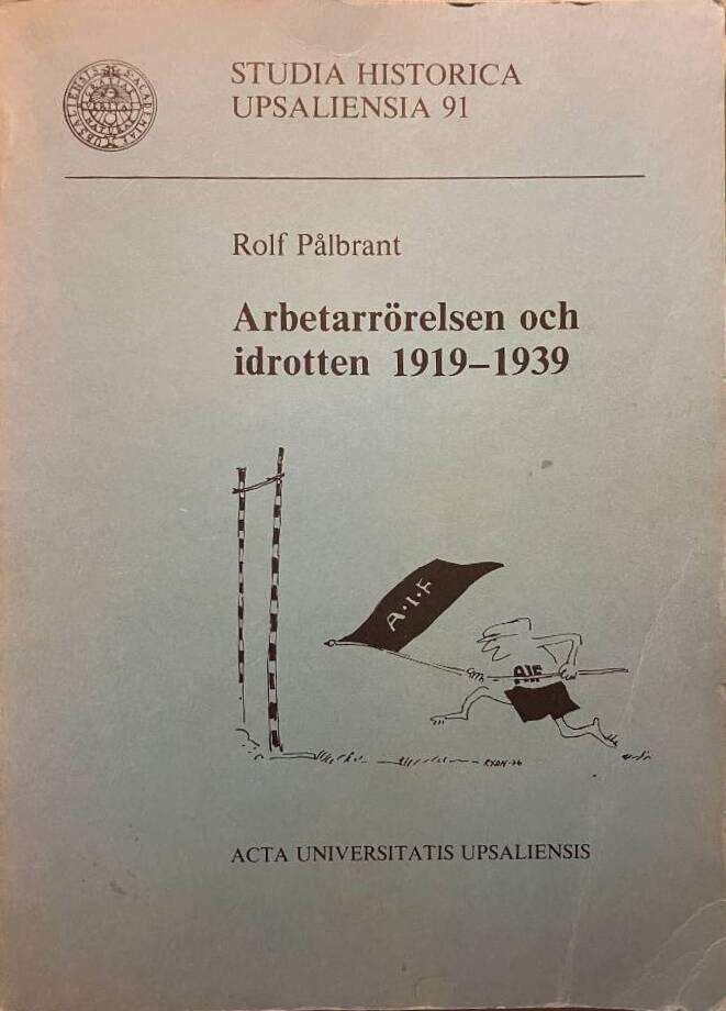 Arbetarr&ouml;relsen och idrotten 1919-1939 : [Arbeiterbewegung und Sport in Schweden 1919 bis 1939]