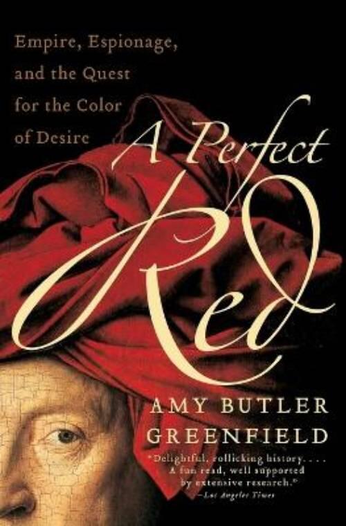 A perfect red - empire, espionage, and the quest for the color of desire