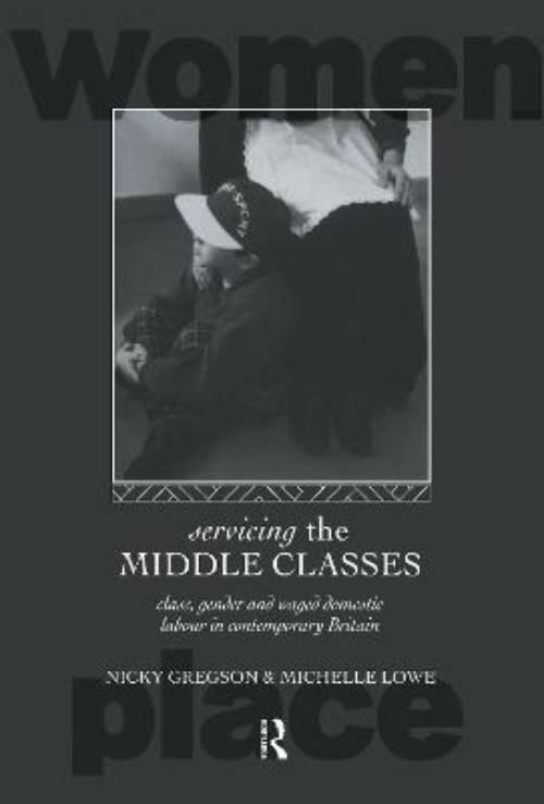 Servicing the middle classes - class, gender and waged domestic labour in contemporary Britain