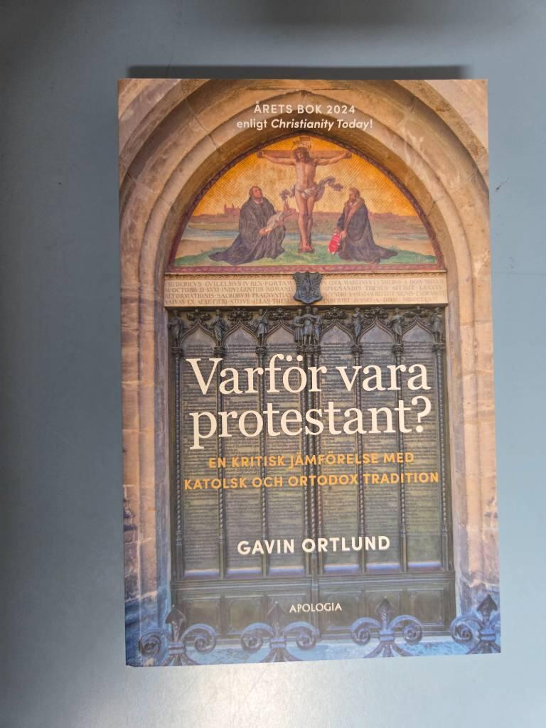 Varf&ouml;r vara protestant? En kritisk j&auml;mf&ouml;relse med katolsk och ortodox tradition