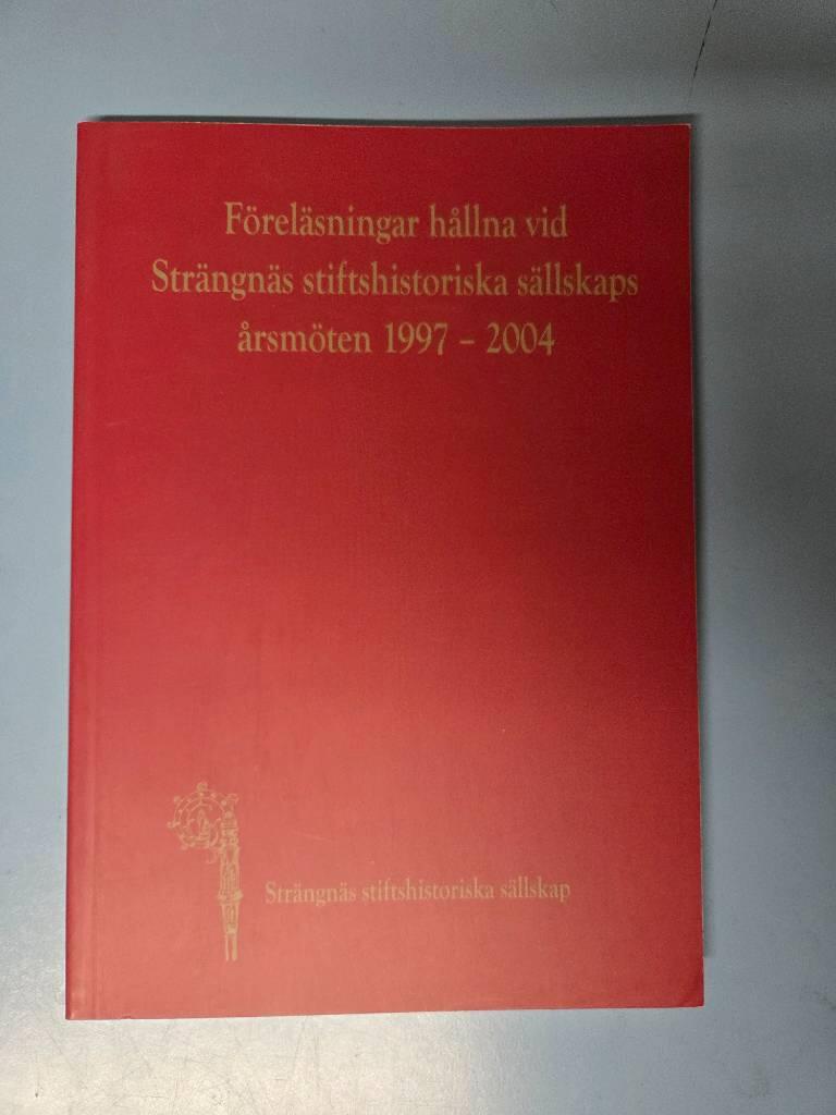 F&ouml;rel&auml;sningar h&aring;llna vid Str&auml;ngn&auml;s stiftshistoriska s&auml;llskaps &aring;rsm&ouml;ten 1997-2004