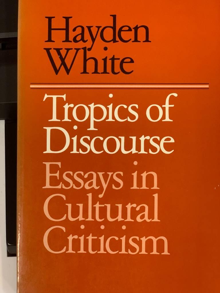 Tropics of discourse - essays in cultural criticism