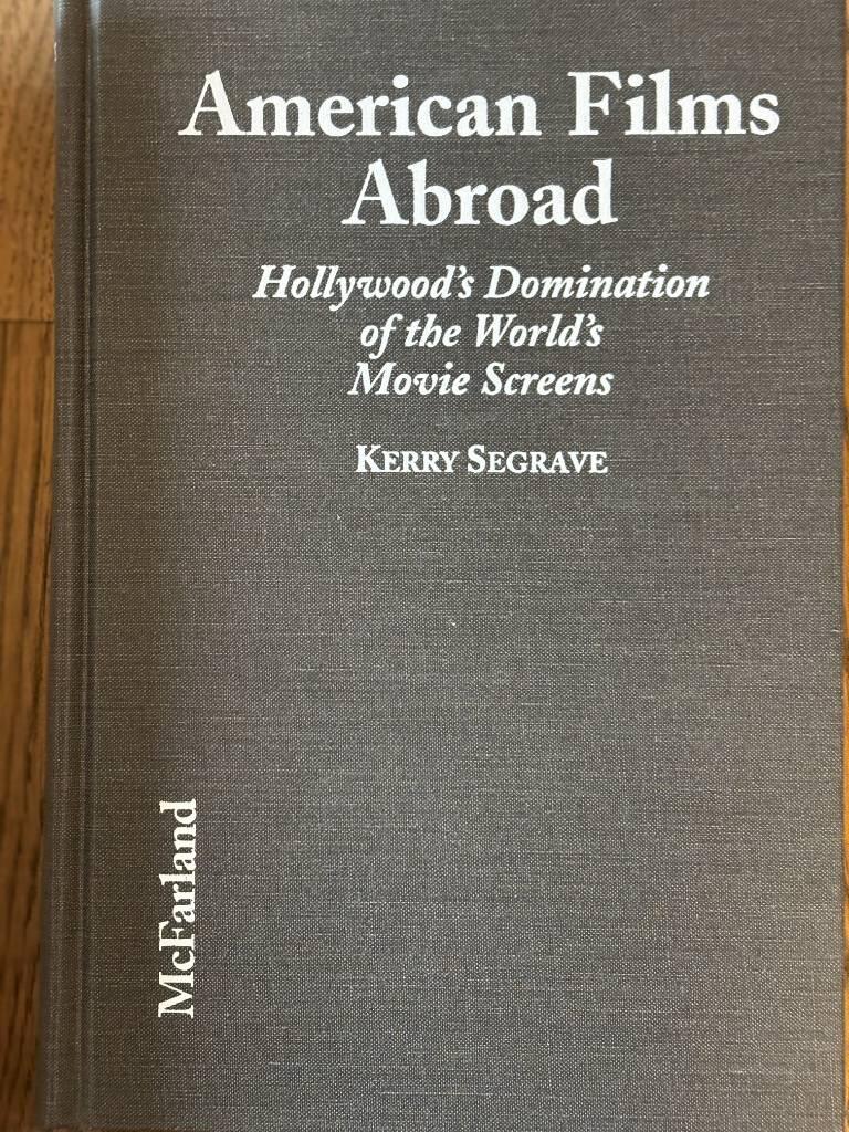 American films abroad - Hollywood's domination of the world's movie screens from the 1890's to the present