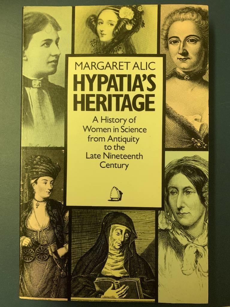Hypatia's heritage : a history of women in science from Antiquity to the late nineteenth century