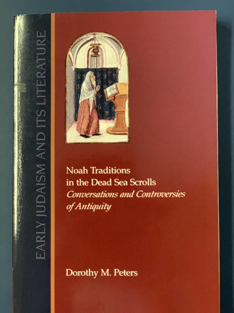 Noah Traditions in the Dead Sea Scrolls: Conversations and Controversies of Antiquity (Early Judaism and Its Literature) [Elektronisk resurs]