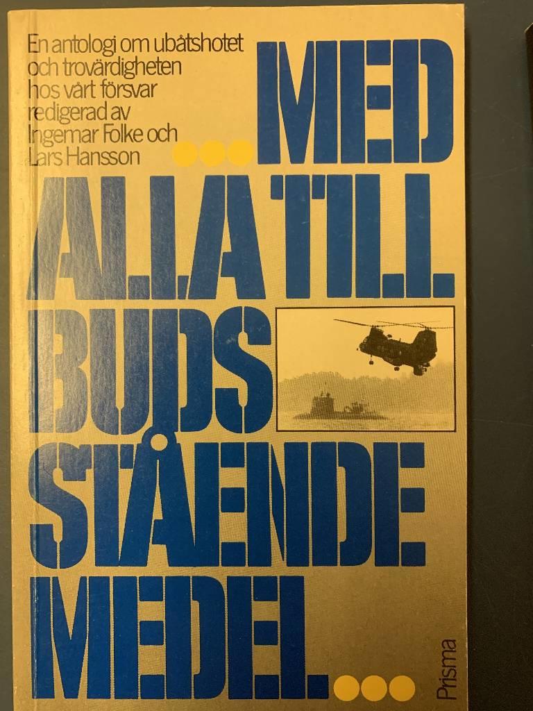 -med alla till buds st&aring;ende medel- - en antologi om ub&aring;tshotet och trov&auml;rdigheten hos v&aring;rt f&ouml;rsvar