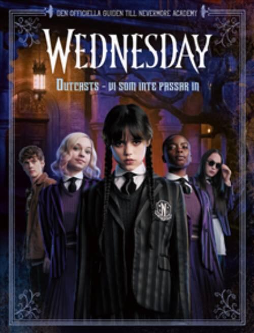 Wednesday: Outcasts - vi som inte passar in : Den officiella guiden till Nevermore Academy