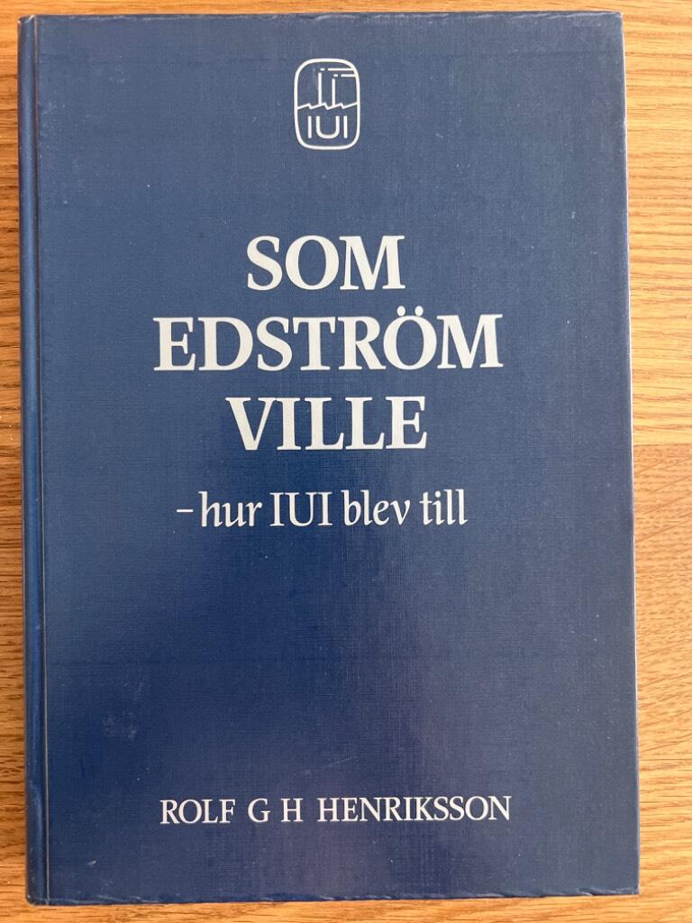 Som Edstr&ouml;m ville - hur IUI blev till : en kr&ouml;nika och dokumentation kring bakgrunden till etablerandet av Industriens utredningsinstitut 1939 och dess utveckling fr&aring;n utredningsbyr&aring; till forskningsinstitut