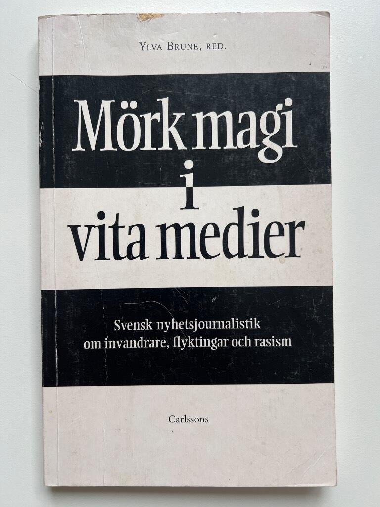 M&ouml;rk magi i vita medier Svensk nyhetsjournalistik om invandrare,