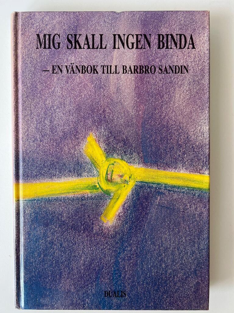 Mig skall ingen binda : en v&auml;nbok till Barbro Sandin