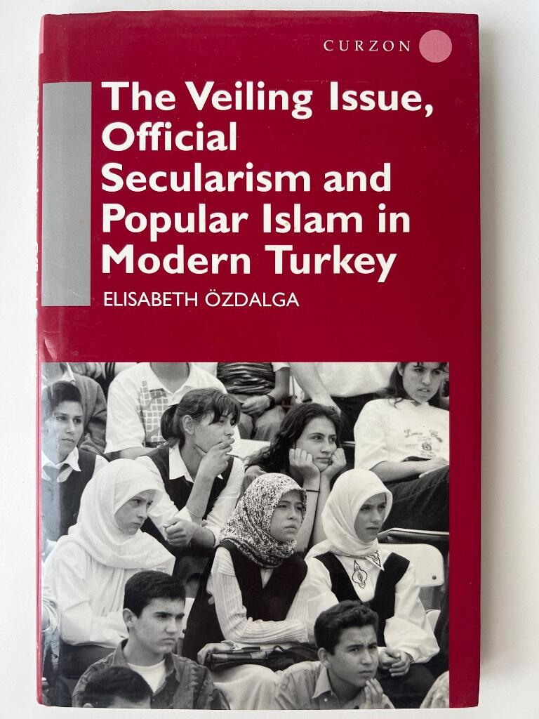 The veiling issue : official secularism and popular Islam in modern Turkey