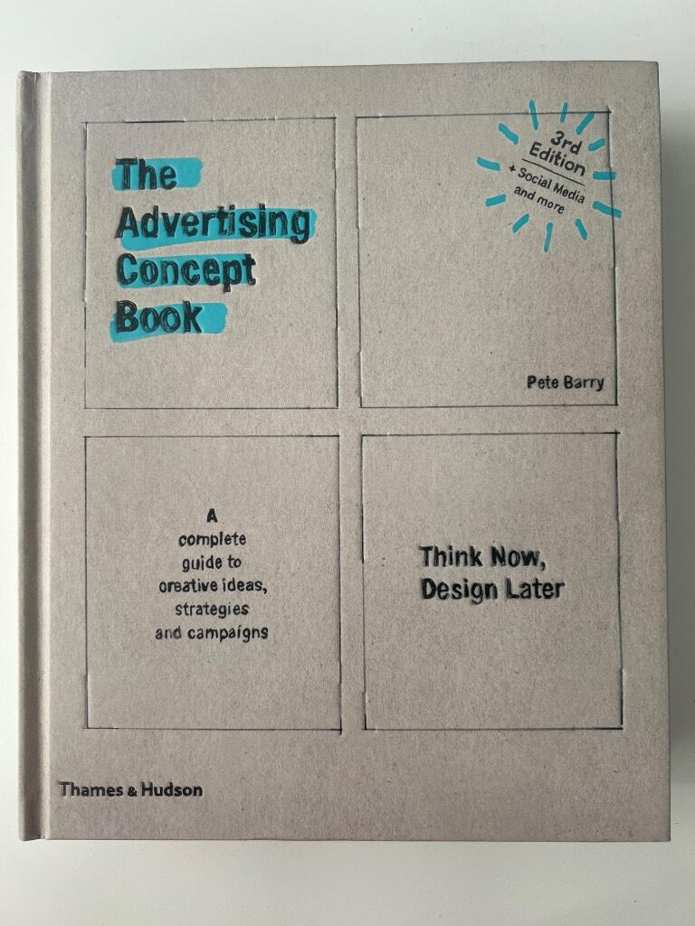 The advertising concept book - think now, design later : a complete guide to creative ideas, strategies and campaigns