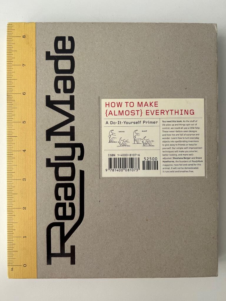 Ready made - how to make (almost) everything : a do-it-yourself primer