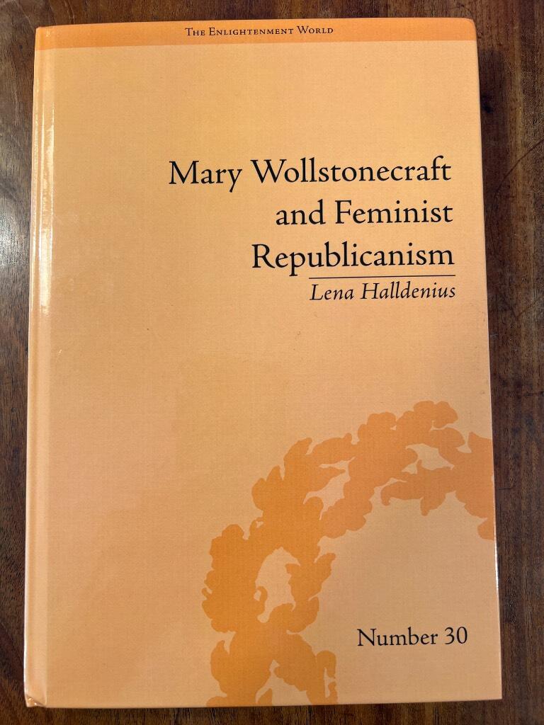 Mary Wollstonecraft and feminist republicanism - independence, rights and the experience of unfreedom