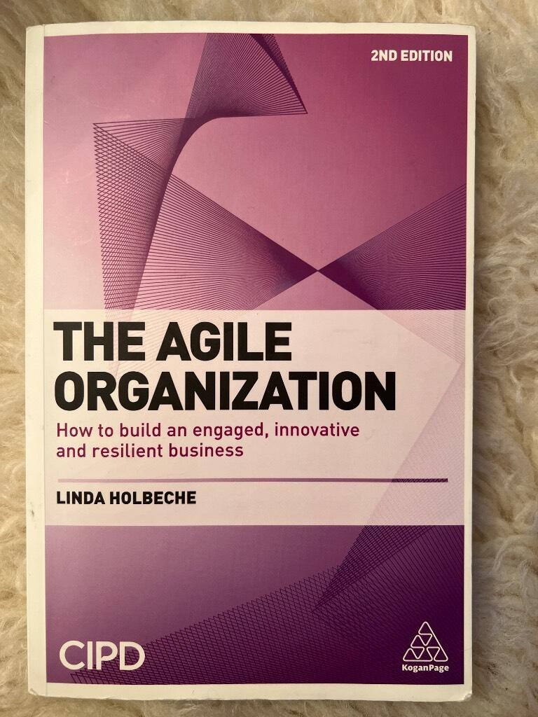 The agile organization - how to build an engaged, innovative and resilient business