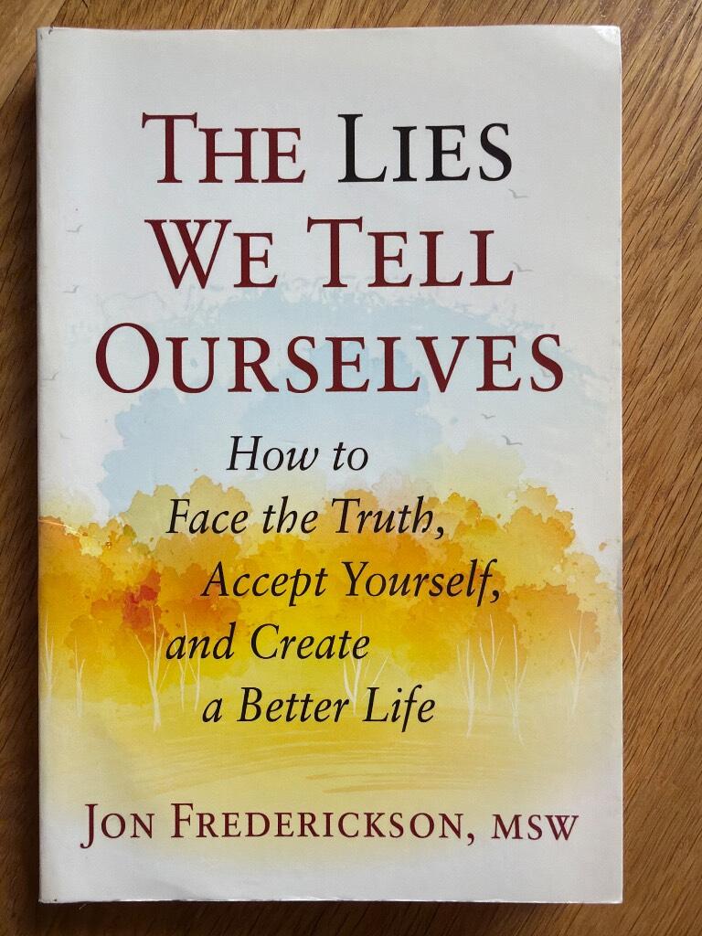 Lies we tell ourselves - how to face the truth, accept yourself, and create a better life