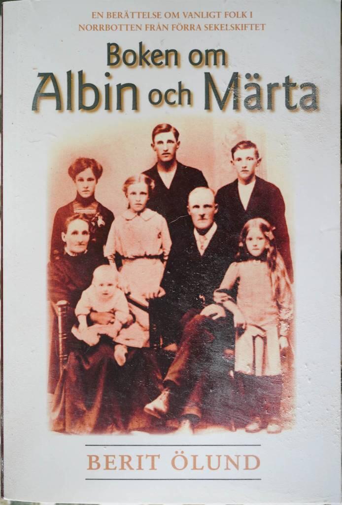 Boken om Albin och M&auml;rta : en ber&auml;ttelse om vanligt folk i Norrbotten fr&aring;n f&ouml;rra sekelskiftet