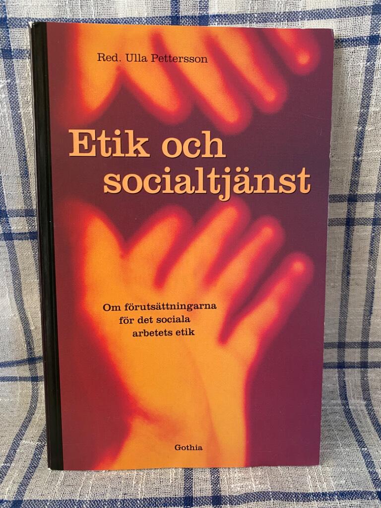 Etik och socialtj&auml;nst : om f&ouml;ruts&auml;ttningarna f&ouml;r det sociala arbetets etik