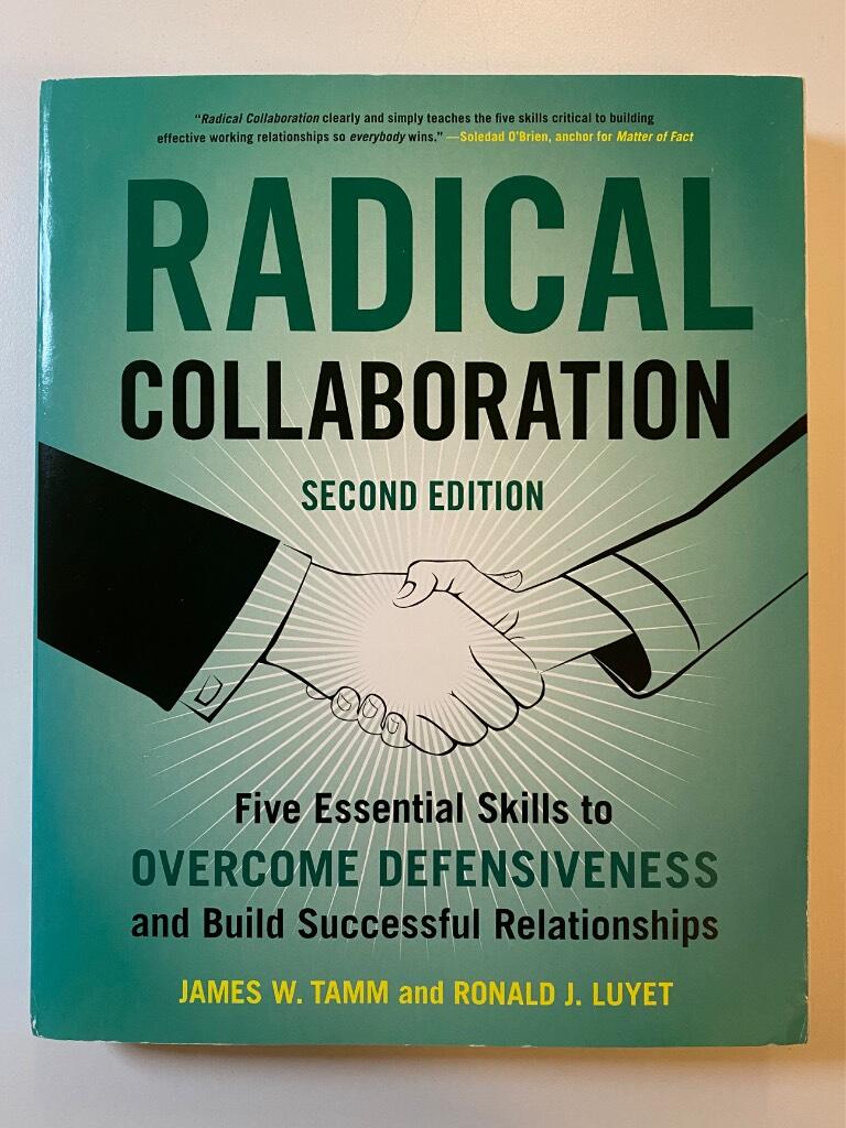Radical collaboration - five essential skills to overcome defensiveness and build successful relationships