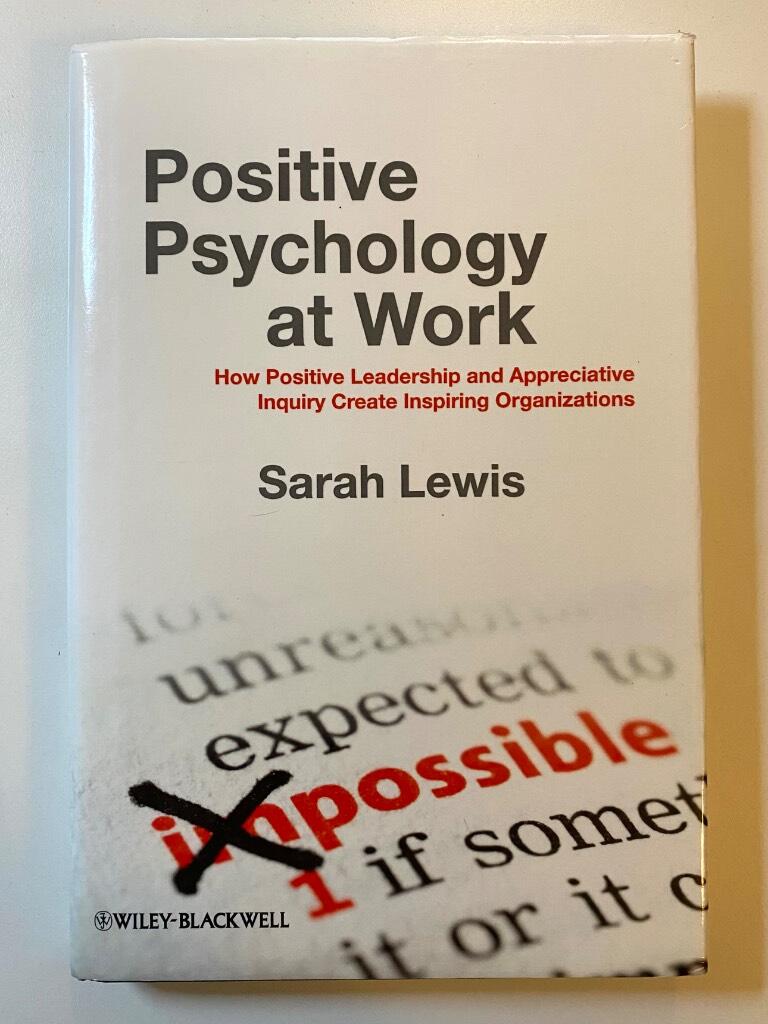 Positive Psychology at Work: How Positive Leadership and Appreciative Inqui