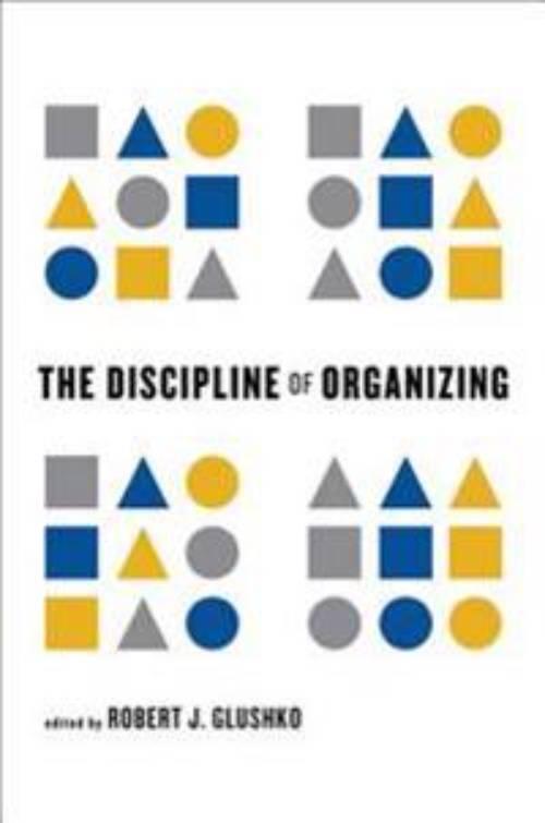 The Discipline of Organizing [Elektronisk resurs]