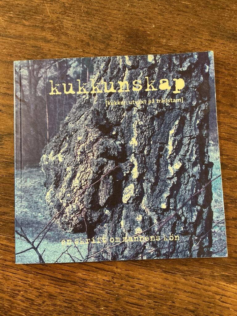 Kukkunskap : (kukker: utv&auml;xt p&aring; tr&auml;dstam) : en skrift om mannens k&ouml;n