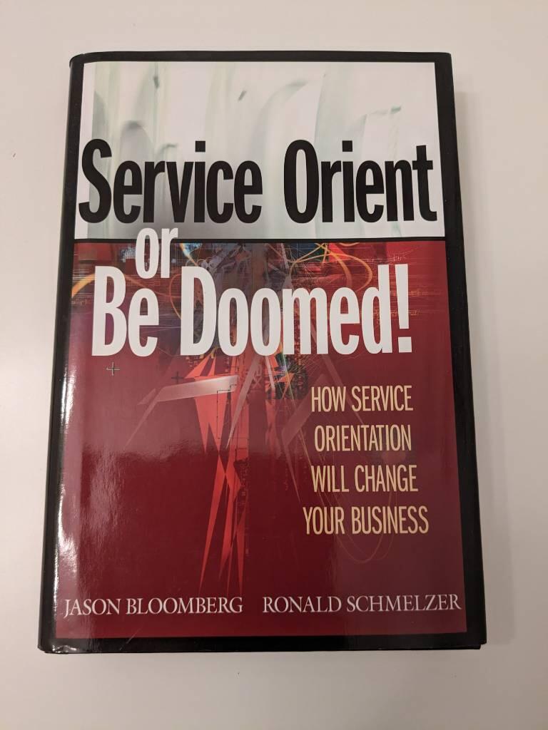 Service Orient or Be Doomed!: How Service Orientation Will Change Your Busi