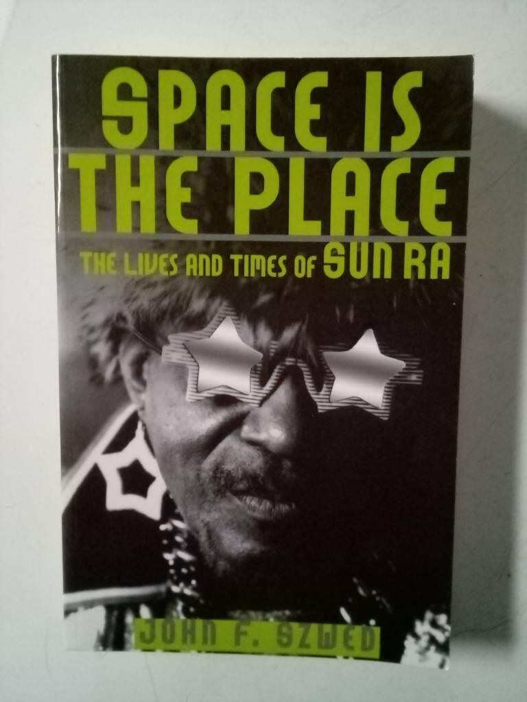 Space is the place - the life and times of Sun Ra