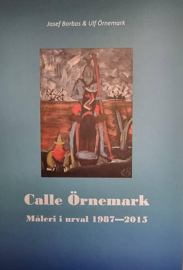 Calle &Ouml;rnemark - m&aring;leri i urval 1987-2015
