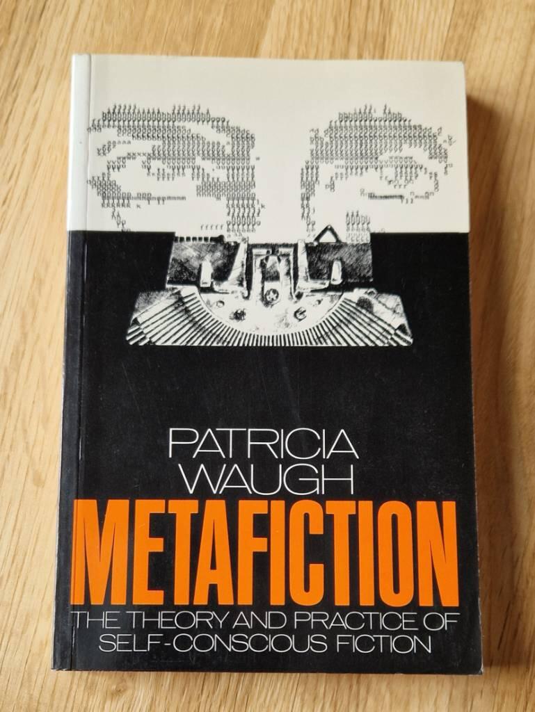 Metafiction [Elektronisk resurs] the theory and practice of self-conscious fiction
