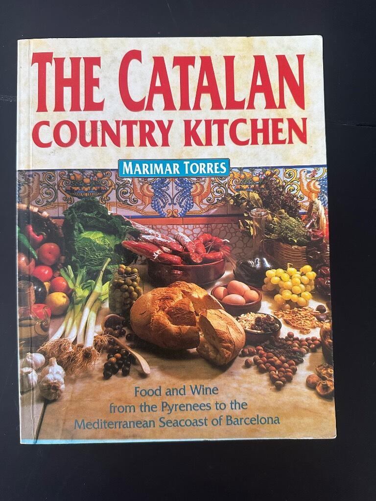 The Catalan country kitchen - food and wine from the Pyrenees to the Mediterranean seacoast of Barcelona