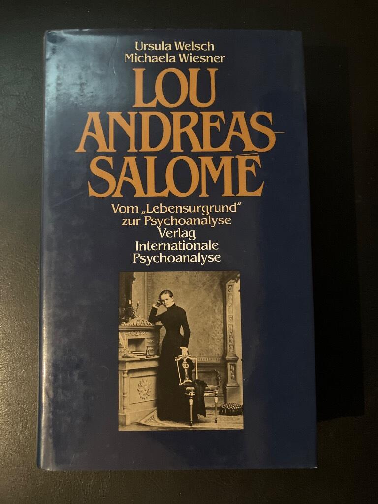 Lou Andreas-Salom&eacute; - Vom "Lebensurgrund" zur Psychoanalyse