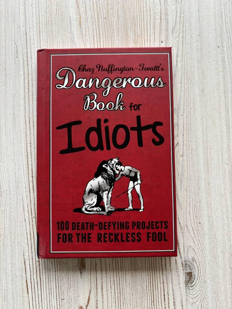Dangerous book for idiots - 100 crazy projects for the crazy fool
