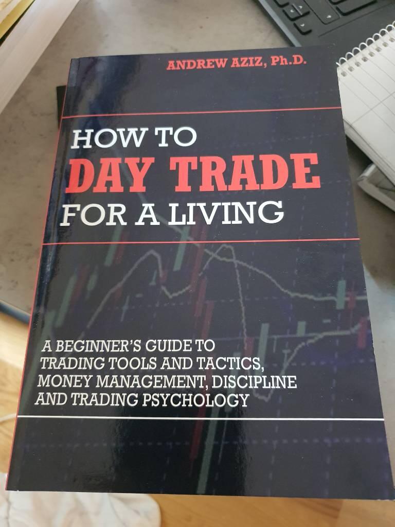 How to day trade for a living - a beginner's guide to trading tools and tactics, money management, discipline and trading psychology