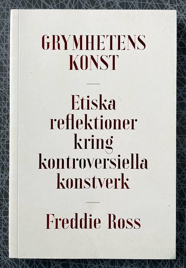 Grymhetens konst : etiska reflektioner kring kontroversiella konstverk