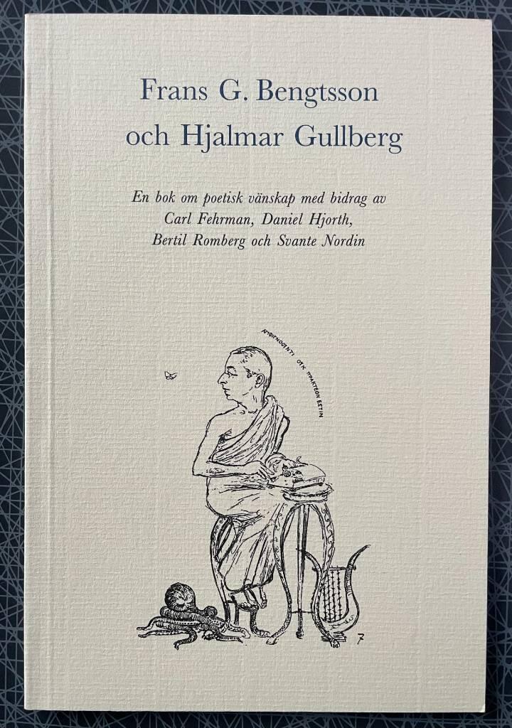Frans G. Bengtsson och Hjalmar Gullberg : en bok om poetisk v&auml;nskap