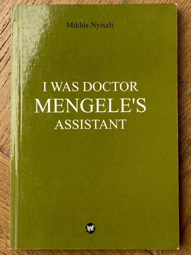 I was doctor Mengele's assistant - the memoirs of an Auschwitz physician