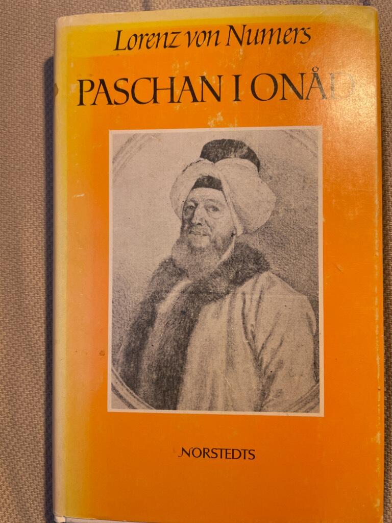 Paschan i on&aring;d : bidrag till k&auml;nnedomen om Bonneval Ahmet Pascha