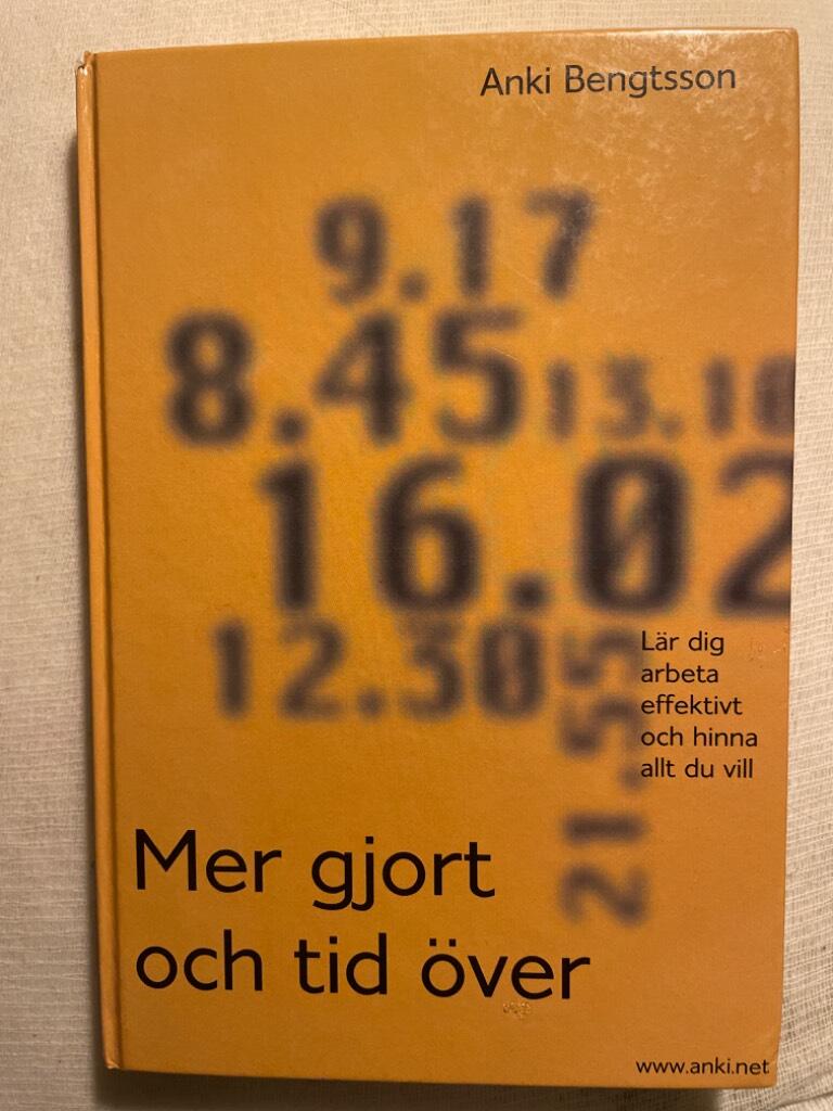Mer gjort och tid över : [lär dig arbeta effektivt och hinna allt du vill]