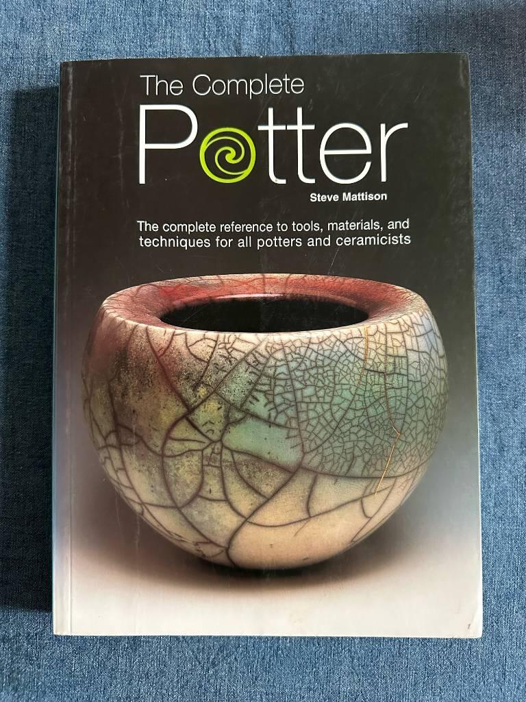 The complete potter - the complete reference to tools, materials, and techniques for all potters and ceramicists