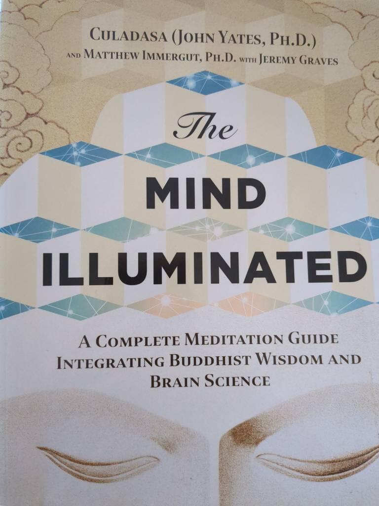 The mind illuminated - a complete meditation guide integrating Buddhist wisdom and brain science
