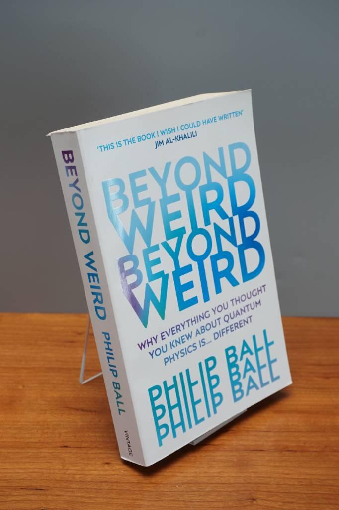 Beyond weird - why everything you thought you knew about quantum physics is... different