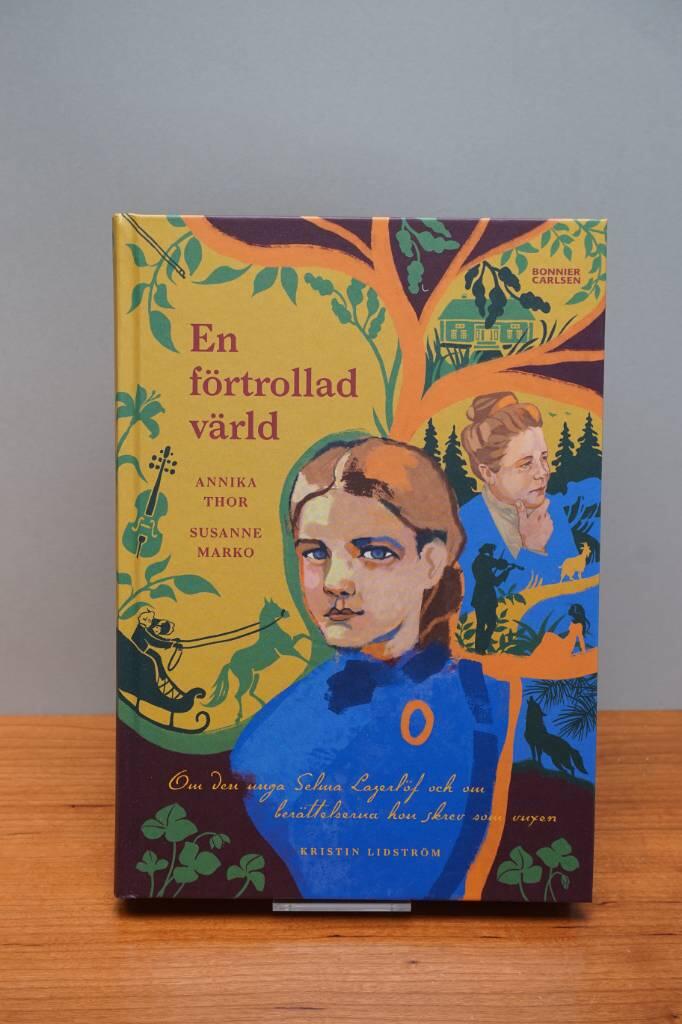 En förtrollad värld - om den unga Selma Lagerlöf och om berättelserna hon skrev som vuxen