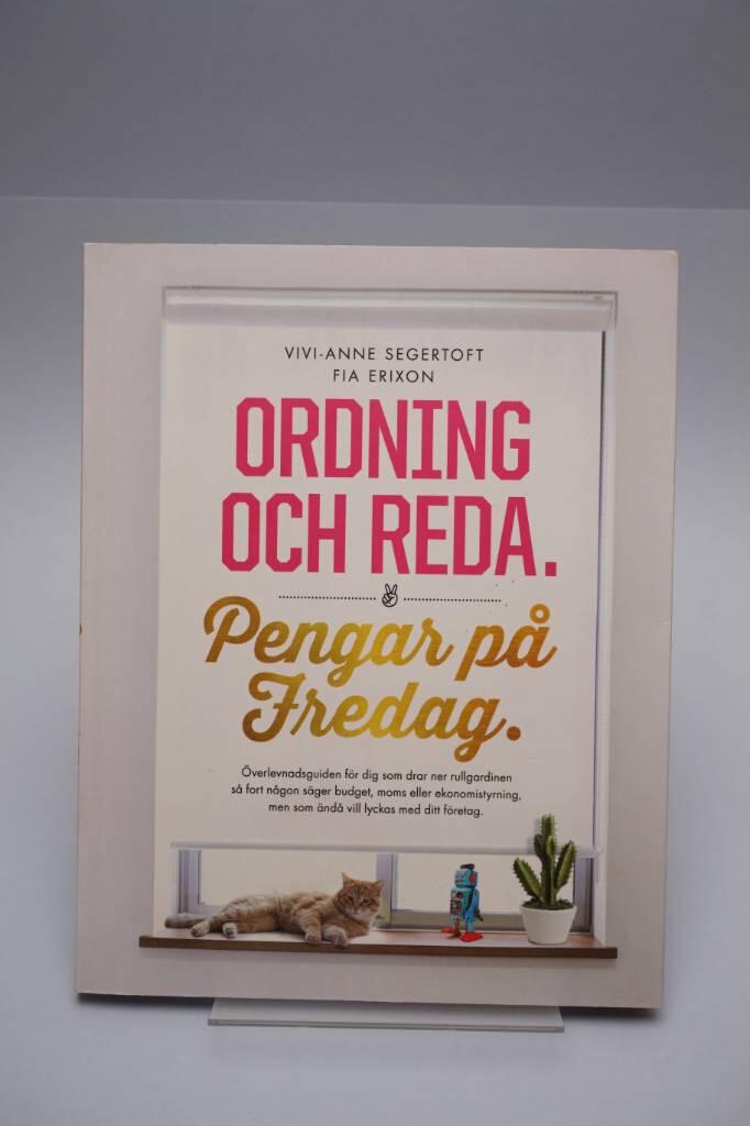 Ordning och reda. Pengar p&aring; fredag : &ouml;verlevnadsguiden f&ouml;r dig som drar ner rullgardinen s&aring; fort n&aring;gon s&auml;ger budget, moms eller ekonomistyrning, men som &auml;nd&aring; vill lyckas med ditt f&ouml;retag