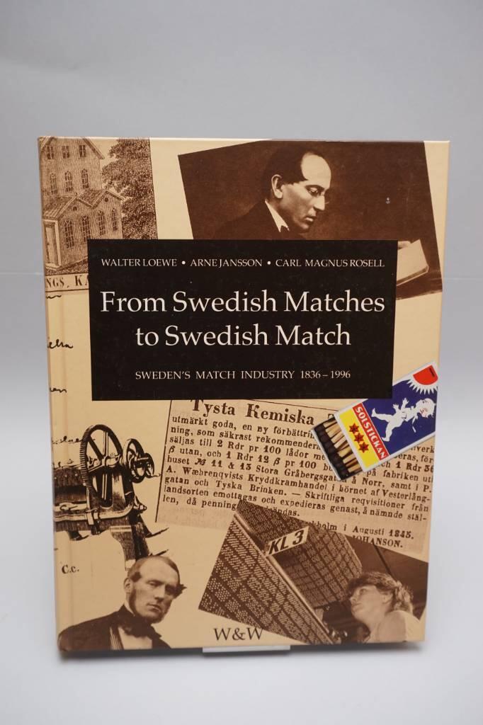 From Swedish matches to Swedish Match : the Swedish match industry 1836-1996 : a book about visionaries and inventors, manufacturers and businessmen, men and women who between them, whether tending machines or pushing pens, made the Swedish match industry