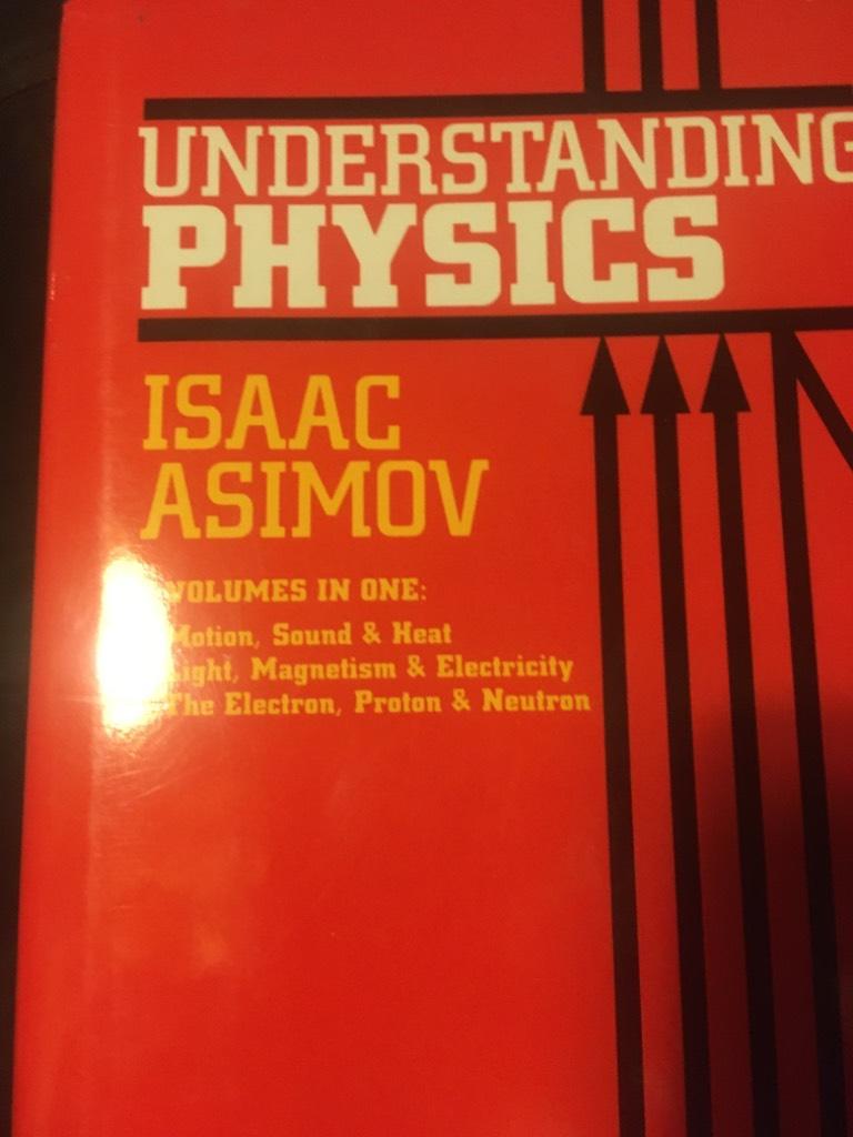 Understanding physics - 3 volumes in 1 : Motion, sound and heat, Light, magnetism, and electricity, The electron, proton, and neutron