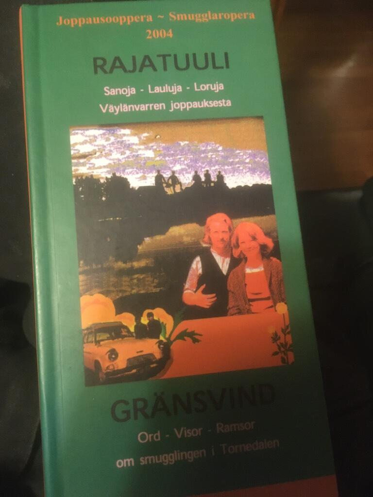 Gr&auml;nsvind - ord, visor och ramsor om smugglingen i Tornedalen : [libretto till Smugglaroperan] = Rajatuuli : sanoja, lauluja ja loruja V&auml;yl&auml;nvarren joppauksesta : [Joppausoopperan librettto]