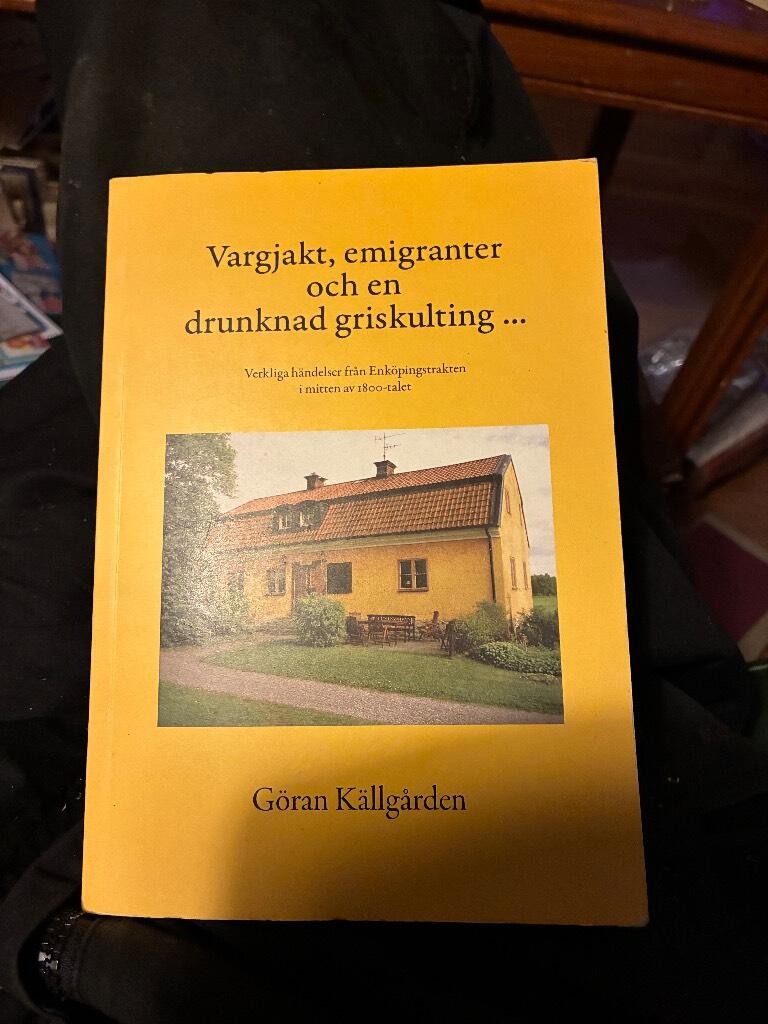Vargjakt, emigranter och en drunknad griskulting- : verkliga h&auml;ndelser fr&aring;n Enk&ouml;pingstrakten i mitten av 1800-talet